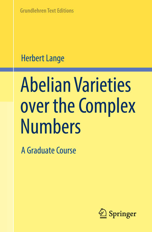 Book cover of Abelian Varieties over the Complex Numbers: A Graduate Course (2023) (Grundlehren Text Editions)