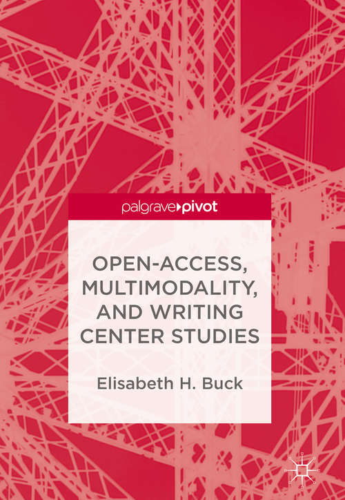 Book cover of Open-Access, Multimodality, and Writing Center Studies