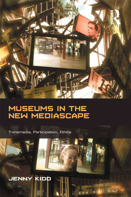 Book cover of Museums in the New Mediascape: Transmedia, Participation, Ethics (Digital Research in the Arts and Humanities)