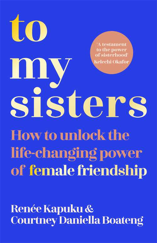 Book cover of To My Sisters: How to Unlock the Life-Changing Power of Female Friendship