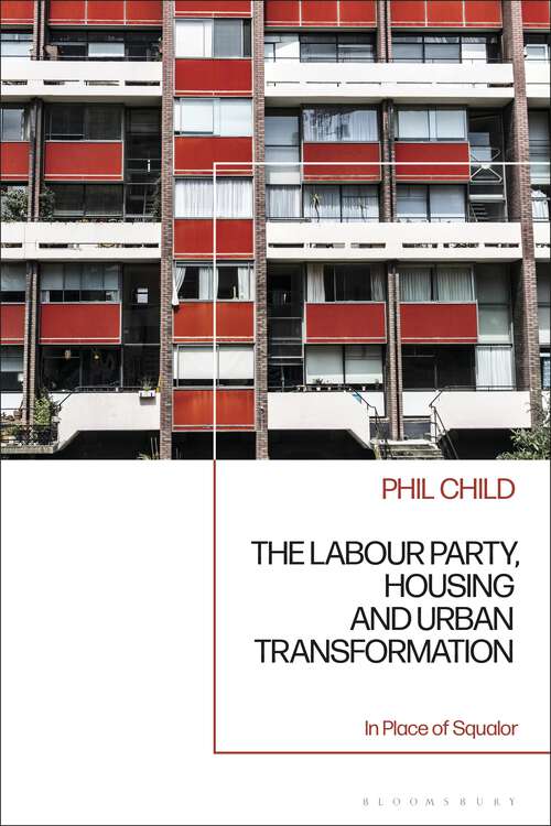 Book cover of The Labour Party, Housing and Urban Transformation: In Place of Squalor