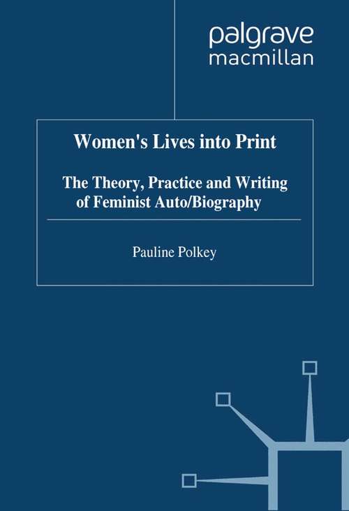 Book cover of Women's Lives Into Print: The Theory, Practice and Writing of Feminist Auto/Biography (1999)