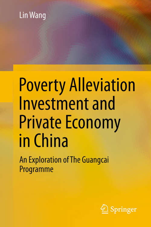 Book cover of Poverty Alleviation Investment and Private Economy in China: An Exploration of The Guangcai Programme (2014)