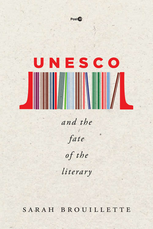 Book cover of UNESCO and the Fate of the Literary (Post*45)