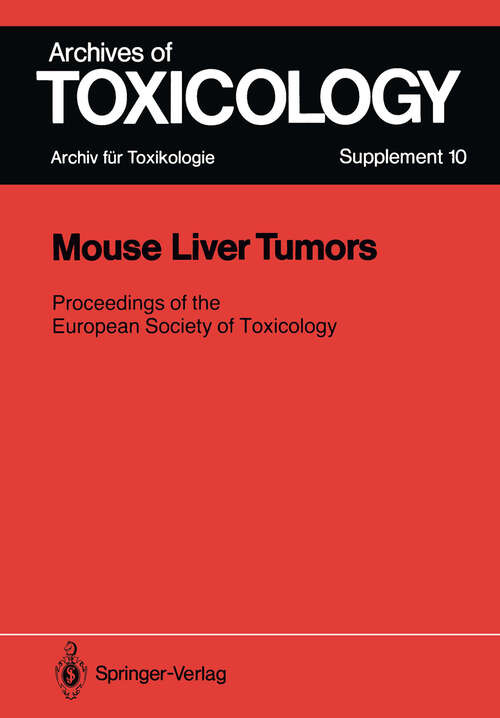 Book cover of Mouse Liver Tumors: Relevance to Human Cancer Risk Symposium of the European Society ofToxicology Held in Rome, February 2–5, 1986 (1987) (Archives of Toxicology #10)