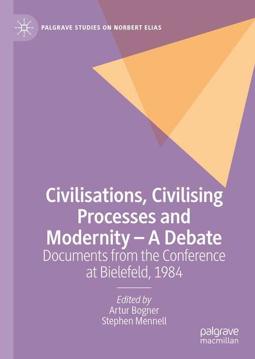 Book cover of Civilisations, Civilising Processes and Modernity – A Debate: Documents from the Conference at Bielefeld, 1984 (1st ed. 2022) (Palgrave Studies on Norbert Elias)