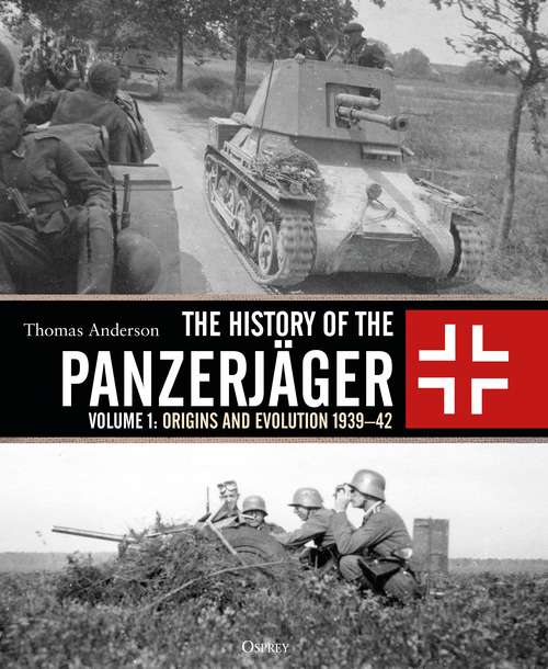 Book cover of The History of the Panzerjäger: Volume 1: Origins and Evolution 1939–42