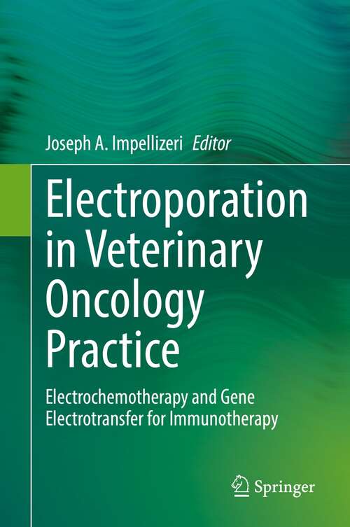 Book cover of Electroporation in Veterinary Oncology Practice: Electrochemotherapy and Gene Electrotransfer for Immunotherapy (1st ed. 2021)