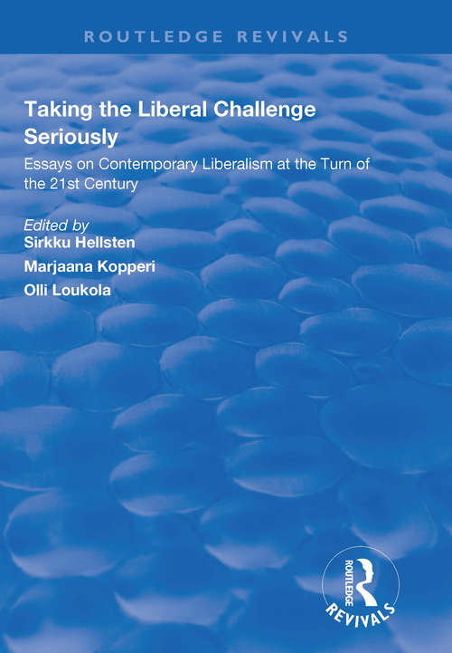 Book cover of Taking the Liberal Challenge Seriously: Essays on Contemporary Liberalism at the Turn of the 21st Century (Routledge Revivals)