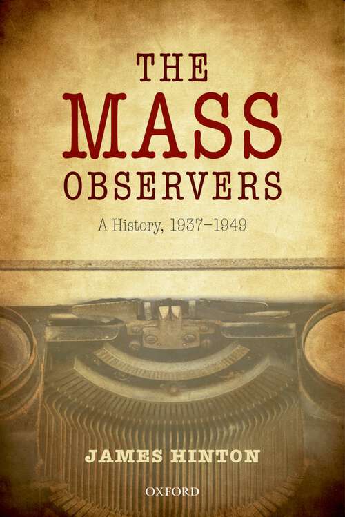 Book cover of The Mass Observers: A History, 1937-1949