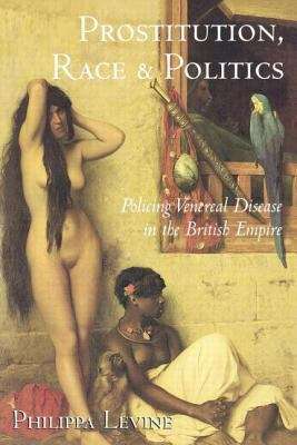 Book cover of Prostitution, Race And Politics: Policing Venereal Disease In The British Empire (PDF)