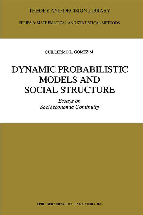 Book cover of Dynamic Probabilistic Models and Social Structure: Essays on Socioeconomic Continuity (1992) (Theory and Decision Library B #19)