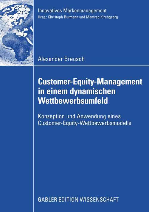 Book cover of Customer-Equity-Management in einem dynamischen Wettbewerbumfeld: Konzeption und Anwendung eines Customer-Equity-Wettbewerbsmodells (2009) (Innovatives Markenmanagement)