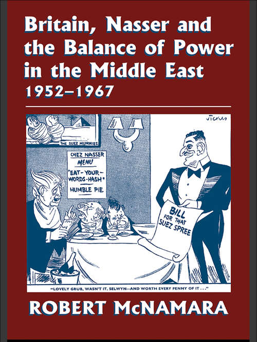 Book cover of Britain, Nasser and the Balance of Power in the Middle East, 1952-1977: From The Eygptian Revolution to the Six Day War