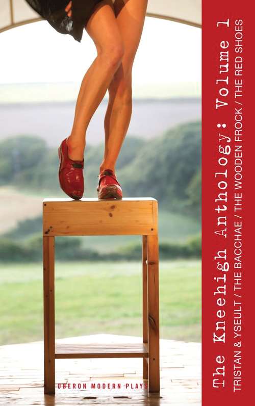 Book cover of Kneehigh Anthology: The Bacchae, The Wooden Frock, The Red Shoes (Oberon Modern Playwrights)