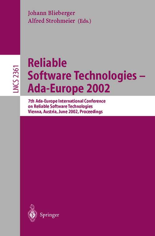 Book cover of Reliable Software Technologies - Ada-Europe 2002: 7th Ada-Europe International Conference on Reliable Software Technologies, Vienna, Austria, June 17-21, 2002, Proceedings (2002) (Lecture Notes in Computer Science #2361)