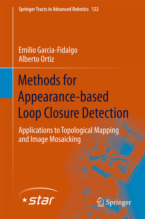 Book cover of Methods for Appearance-based Loop Closure Detection: Applications to Topological Mapping and Image Mosaicking (Springer Tracts in Advanced Robotics #122)