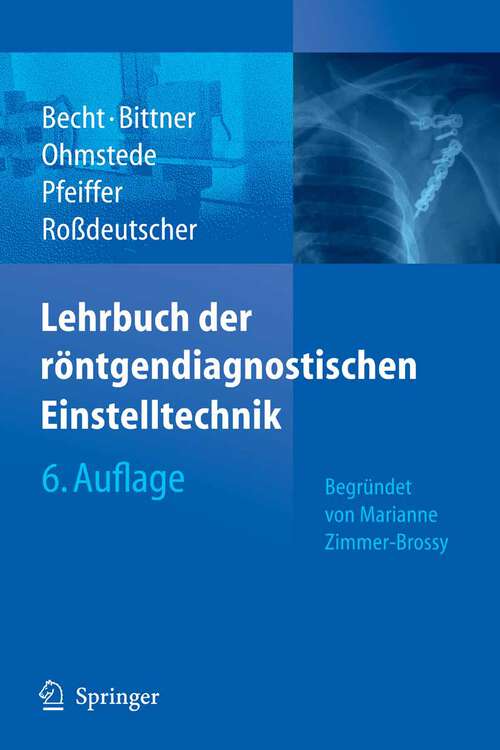 Book cover of Lehrbuch der röntgendiagnostischen Einstelltechnik: Begründet von Marianne Zimmer-Brossy (6. Aufl. 2008)