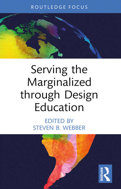 Book cover of Serving the Marginalized through Design Education (Routledge Focus on Design Pedagogy)