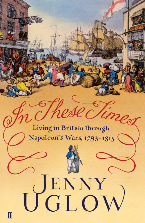 Book cover of In These Times: Living in Britain through Napoleon's Wars, 1793–1815 (Main)