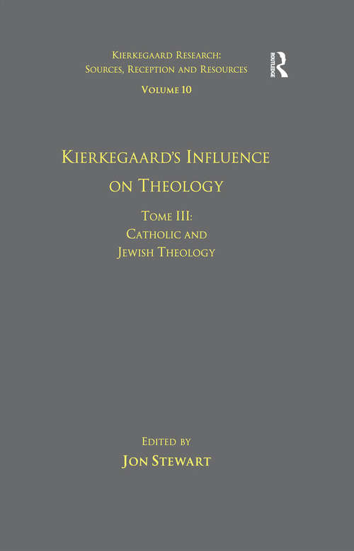 Book cover of Volume 10, Tome III: Catholic and Jewish Theology (Kierkegaard Research: Sources, Reception and Resources)