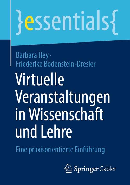 Book cover of Virtuelle Veranstaltungen in Wissenschaft und Lehre: Eine praxisorientierte Einführung (1. Aufl. 2021) (essentials)