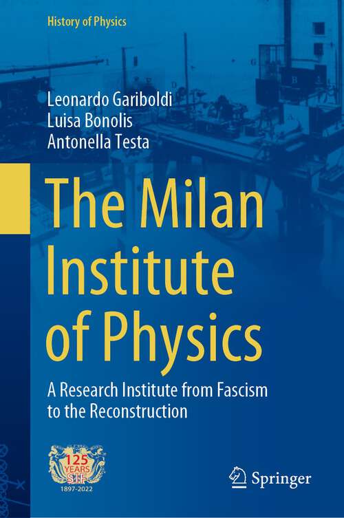 Book cover of The Milan Institute of Physics: A Research Institute from Fascism to the Reconstruction (1st ed. 2022) (History of Physics)