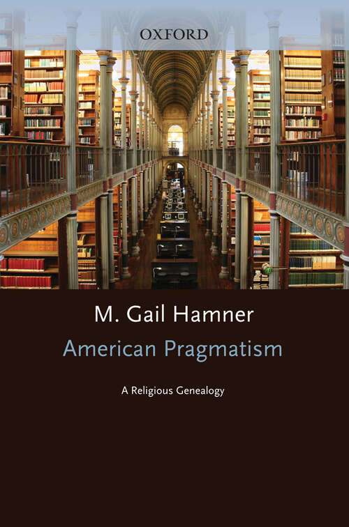 Book cover of American Pragmatism: A Religious Genealogy (AAR Reflection and Theory in the Study of Religion)