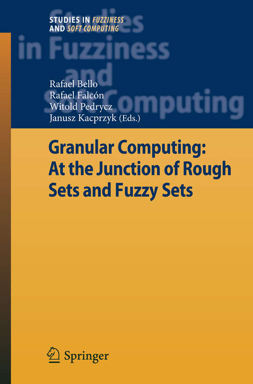 Book cover of Granular Computing: At the Junction of Rough Sets and Fuzzy Sets (2008) (Studies in Fuzziness and Soft Computing #224)