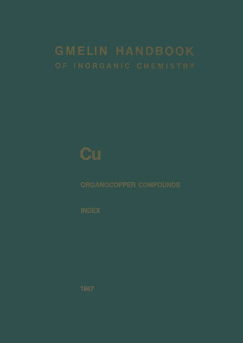 Book cover of Cu Organocopper Compounds: Index Empirical Formula Index and Ligand Formula Index for Parts 1 to 4 (8th ed. 1987) (Gmelin Handbook of Inorganic and Organometallic Chemistry - 8th edition: C-u / 1-4 / 1-4)