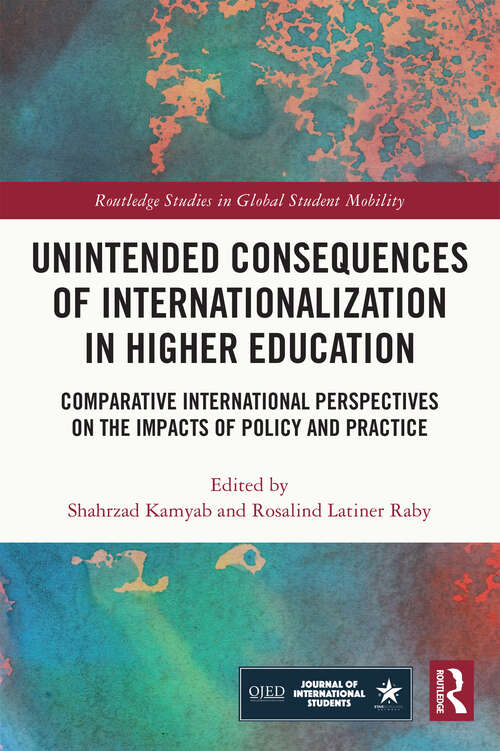 Book cover of Unintended Consequences of Internationalization in Higher Education: Comparative International Perspectives on the Impacts of Policy and Practice (Routledge Studies in Global Student Mobility)