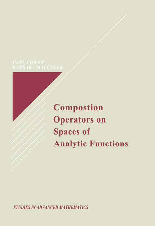Book cover of Composition Operators on Spaces of Analytic Functions (Studies In Advanced Mathematics Ser.)