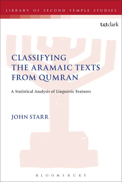 Book cover of Classifying the Aramaic Texts from Qumran: A Statistical Analysis of Linguistic Features (The Library of Second Temple Studies)