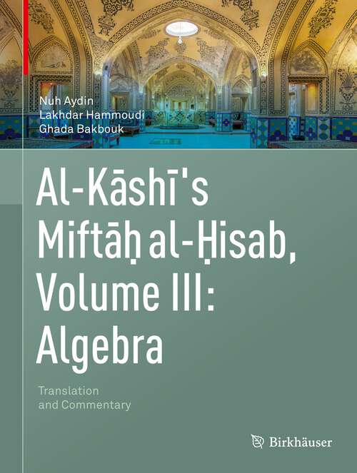 Book cover of Al-Kashi's Miftah al-Hisab, Volume III: Translation and Commentary (1st ed. 2022)