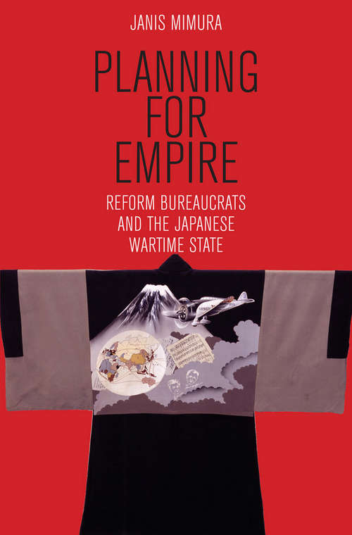 Book cover of Planning for Empire: Reform Bureaucrats and the Japanese Wartime State (Studies of the Weatherhead East Asian Institute, Columbia University)