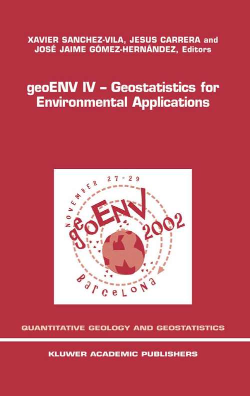 Book cover of geoENV IV — Geostatistics for Environmental Applications: Proceedings of the Fourth European Conference on Geostatistics for Environmental Applications held in Barcelona, Spain, November 27–29, 2002 (2004) (Quantitative Geology and Geostatistics #13)