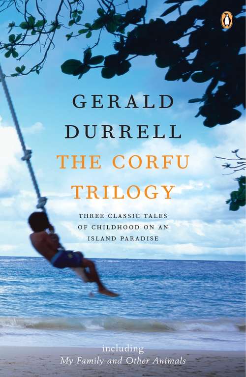 Book cover of The Corfu Trilogy: Three Classic Tales Of Childhood On An Island Paradise (60) (The\corfu Trilogy Ser. #3)