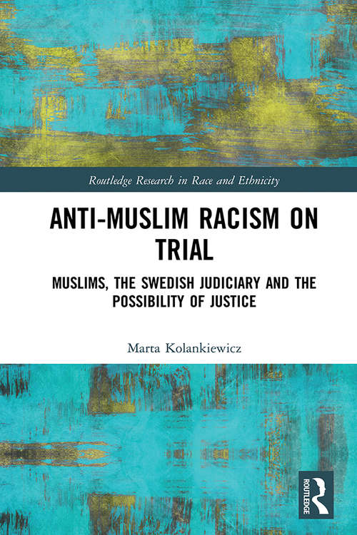 Book cover of Anti-Muslim Racism on Trial: Muslims, the Swedish Judiciary and the Possibility of Justice (Routledge Research in Race and Ethnicity)