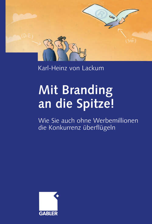 Book cover of Mit Branding an die Spitze!: Wie Sie auch ohne Werbemillionen die Konkurrenz überflügeln (2004)