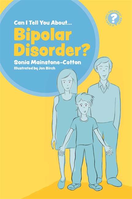 Book cover of Can I tell you about Bipolar Disorder?: A Guide For Friends, Family And Professionals