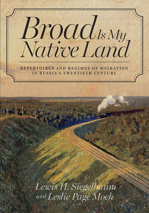 Book cover of Broad Is My Native Land: Repertoires and Regimes of Migration in Russia's Twentieth Century