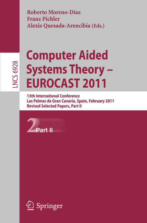 Book cover of Computer Aided Systems Theory -- EUROCAST 2011: 13th International Conference, Las Palmas de Gran Canaria, Spain, February 6-11, 2011, Revised Selected Papers, Part II (2012) (Lecture Notes in Computer Science #6928)