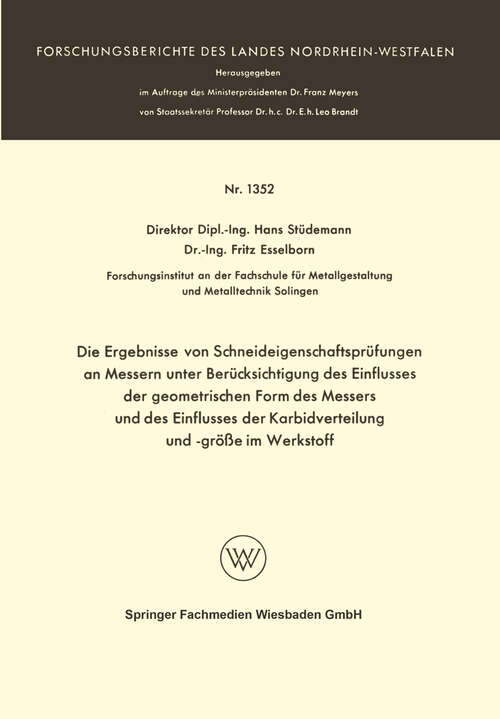 Book cover of Die Ergebnisse von Schneideigenschaftsprüfungen an Messern unter Berücksichtigung des Einflusses der geometrischen Form des Messers und des Einflusses der Karbidverteilung und -größe im Werkstoff (1964) (Forschungsberichte des Landes Nordrhein-Westfalen #1352)