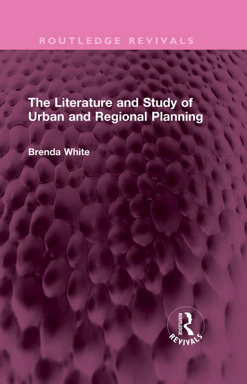 Book cover of The Literature and Study of Urban and Regional Planning (Routledge Revivals)