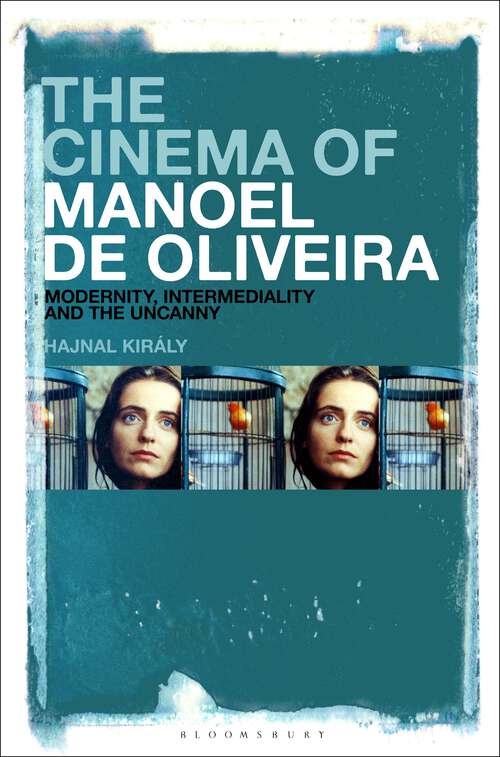 Book cover of The Cinema of Manoel de Oliveira: Modernity, Intermediality and the Uncanny