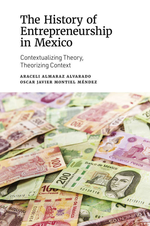 Book cover of The History of Entrepreneurship in Mexico: Contextualizing Theory, Theorizing Context
