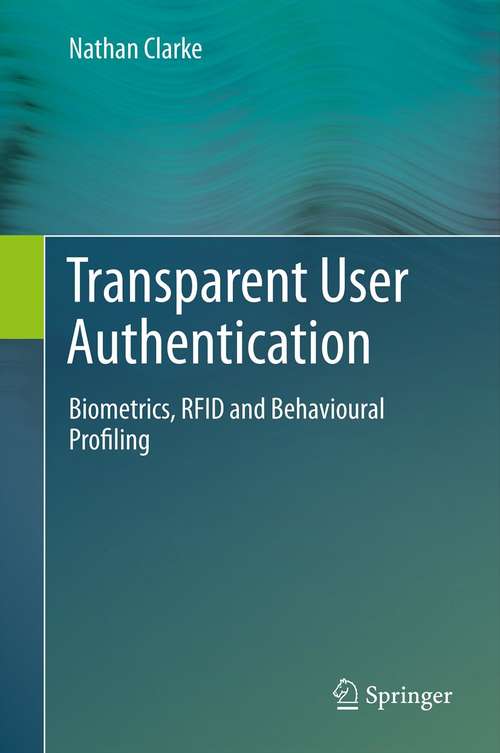 Book cover of Transparent User Authentication: Biometrics, RFID and Behavioural Profiling (2011)