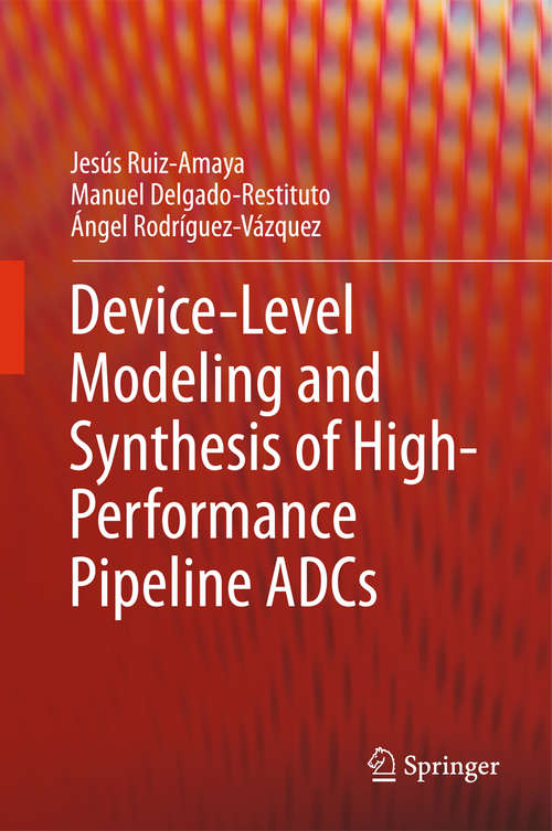 Book cover of Device-Level Modeling and Synthesis of High-Performance Pipeline ADCs (2011)