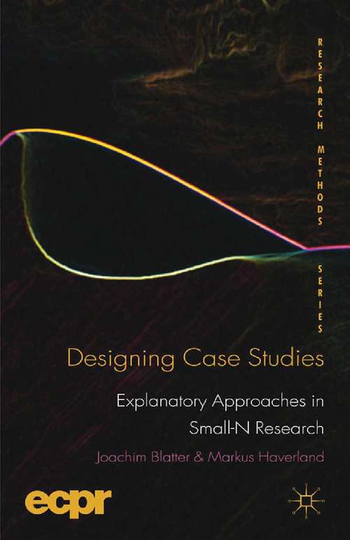 Book cover of Designing Case Studies: Explanatory Approaches in Small-N Research (2012) (ECPR Research Methods)