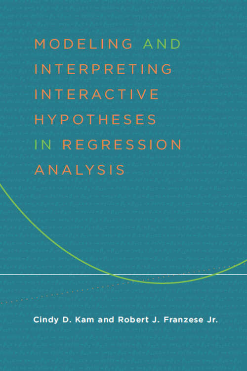 Book cover of Modeling and Interpreting Interactive Hypotheses in Regression Analysis
